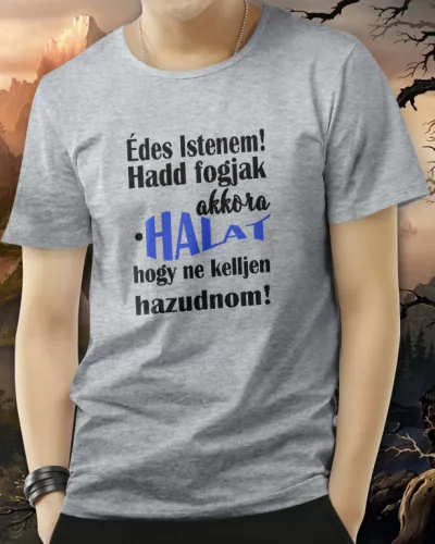 Édes istenem hadd fogjak akkora halat,hogy... póló - Sportszürke L