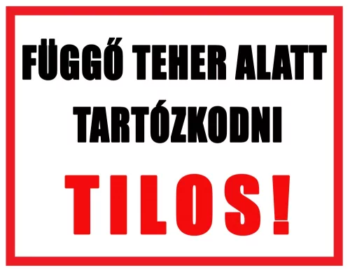 Tiltó,_figyelmeztető_tábla_Függő_teher_alatt_tartózkodni_Tilos