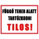 Tiltó,_figyelmeztető_tábla_Függő_teher_alatt_tartózkodni_Tilos