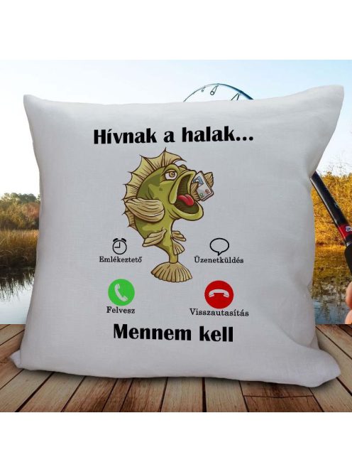 Vicces horgász ajándék_Hívnak a halak mennem kell párna