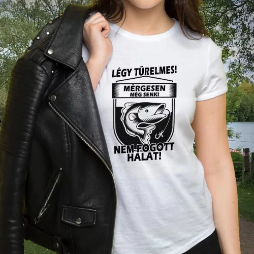 Női_póló_horgászoknak_Mérgesen_nem_lehet_halat_fogni_