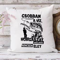 Meglepetés_pecásoknak_Horgászat_nélkül_nincsen_élet_párna_