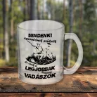 Feliratos_bögre_Legjobbak_lesznek_vadászok_