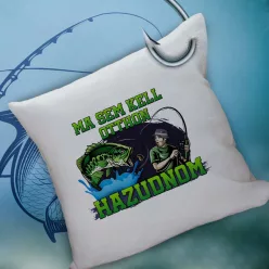 Horgász_párna_Ma_sem_kell_otthon_hazudnom_