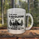 Bögre_vadászoknak_Csak_akkor_vadászom_