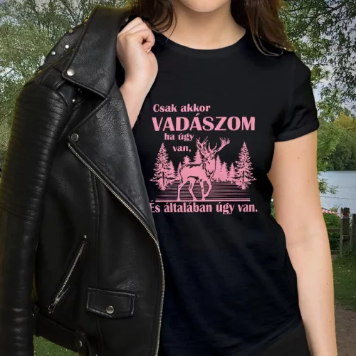 Női_póló_vadászoknak_Csak_akkor_vadászom_