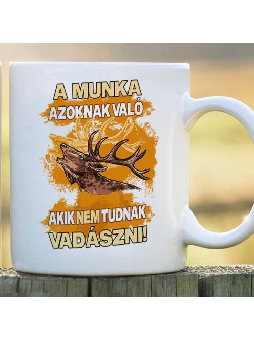 Poénos vadász bögre - Munka azoknak való