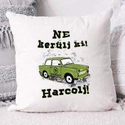 Trabantos_párna_Ne_kerülj_ki,_harcolj_