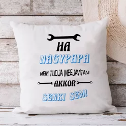 Párna_nagyszülőknek_Ha_nagypapa_nem_akkor_senki_sem