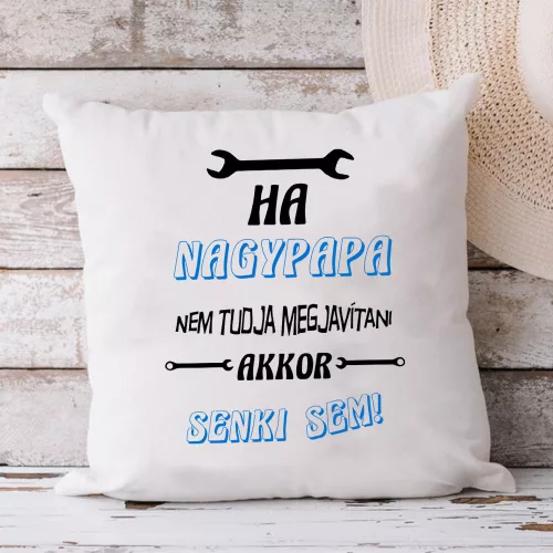 Párna_nagyszülőknek_Ha_nagypapa_nem_akkor_senki_sem