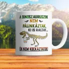Vicces_dinós_ajándék_Pálinkás_bögre_