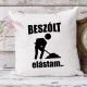 Vicces_ajándék_Beszólt_elástam_párna_