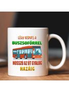 Bögre buszsofőrnek_Légy kedves a sofőrrel_