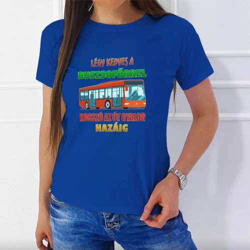 Női_póló_buszosnak_Légy_kedves_a_sofőrrel_