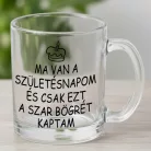 Vicces_szülinapi_bögre_Ezt_a_szart_kaptam_