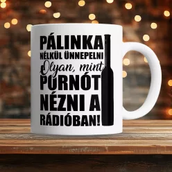 Vicces_pálinkás_bögre_Ünnep_pálinka_nélkül_