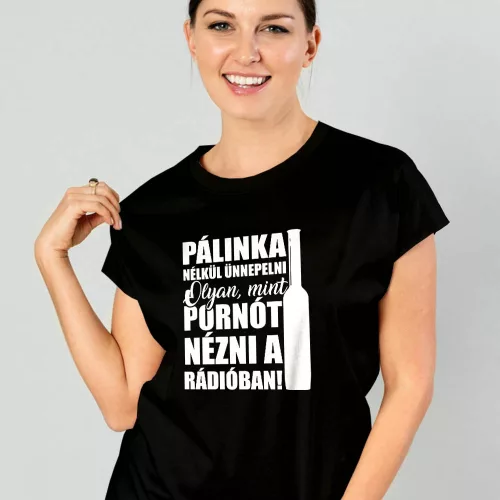 Vicces_pálinkás_női_póló_Ünnep_pálinka_nélkül