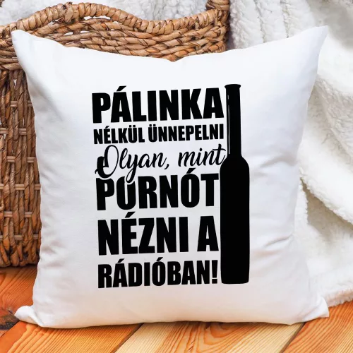 Vicces_pálinkás_párna_Ünnep_pálinka_nélkül_