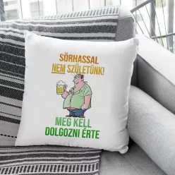 Sörös_vicces_párna_Sörhasért_dolgozni_kell_