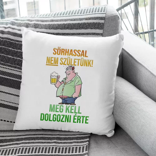 Sörös_vicces_párna_Sörhasért_dolgozni_kell_
