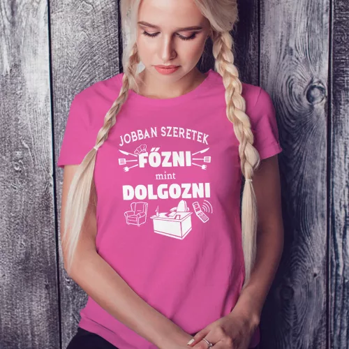 Vicces_női_póló_Jobban_szeretek_főzni_