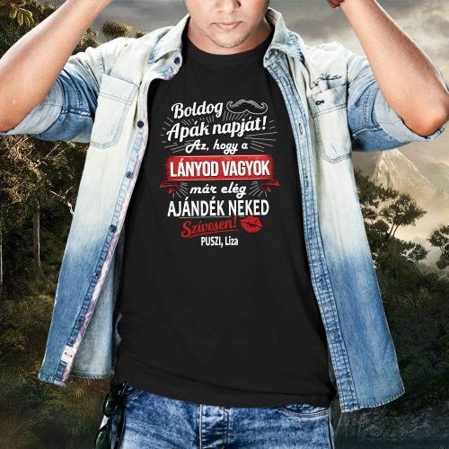 "Az, hogy a lányod vagyok..." – Vicces Egyedi Férfi Póló Apák Napjára