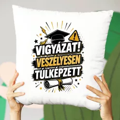 Ballagási párna - Vigyázat! Túlképzett
