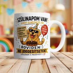 Vicces bögre - Szülinapom van, ne idegesítsetek