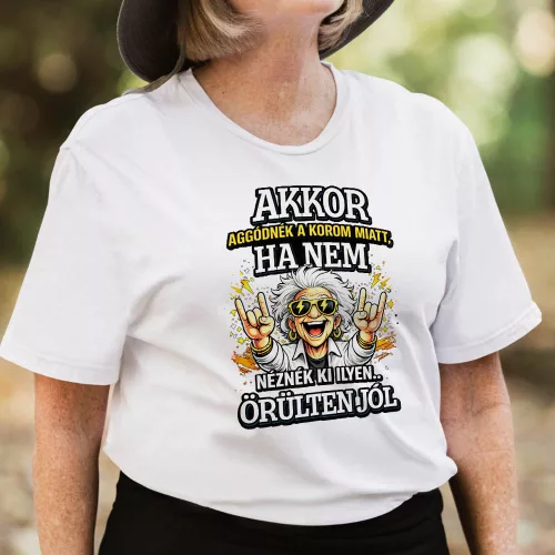 Vicces_póló_nőknek_Akkor_aggódnék_a_korom_miatt