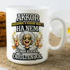 Vicces_ajándék_bögre_nőknek_Akkor_aggódnék_a_korom_miatt