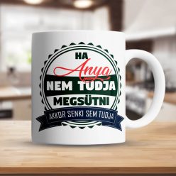 Bögre_anyáknak_Ha_anya_nem_tudja_megsütni_