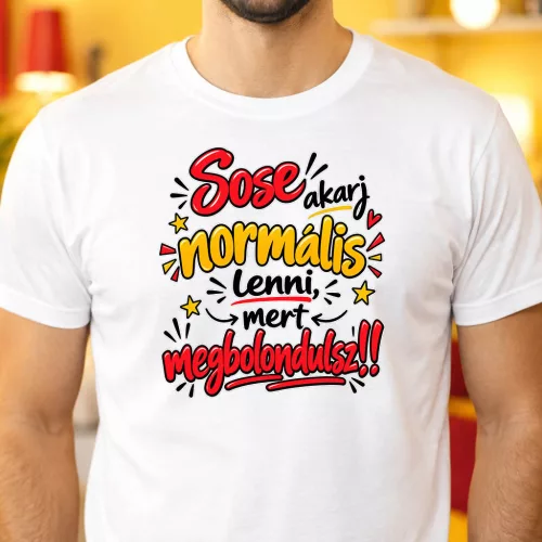Vicces_férfi_póló_Sose_akarj_normális_lenni