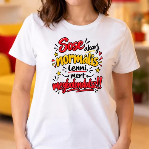 Vicces_női_póló_Sose_akarj_normális_lenni