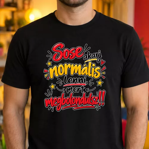 Vicces_férfi_póló_Sose_akarj_normális_lenni