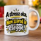 Vicces_csípős_ajándék_bögre_A_stressz_oka