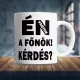 Humoros_feliratos_bögre_Én_vagyok_a_főnök_