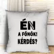 Humoros_feliratos_párna_Én_vagyok_a_főnök_