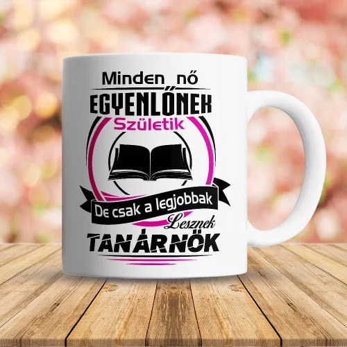 Feliratos_bögre_Legjobbak_lesznek_tanárnők_