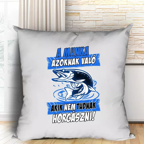 Poénos_horgász_párna_Munka_azoknak_való_