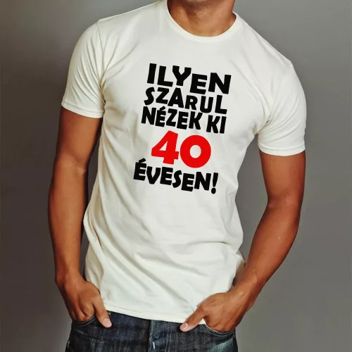 Vicces_szülinapi_póló_Ilyen_szarul_nézek_ki_