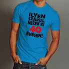 Vicces_szülinapi_póló_Ilyen_szarul_nézek_ki_