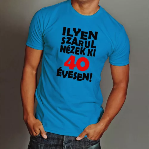 Vicces_szülinapi_póló_Ilyen_szarul_nézek_ki_