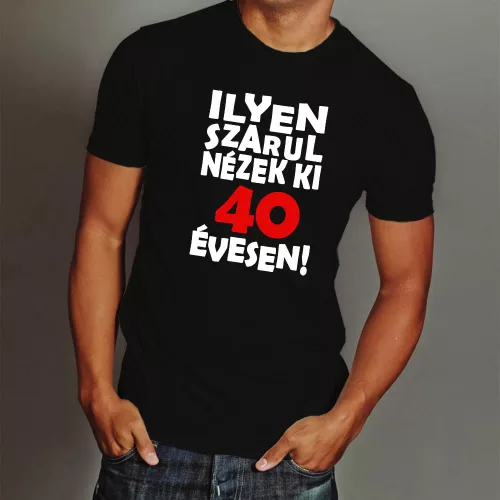 Vicces_szülinapi_póló_Ilyen_szarul_nézek_ki_
