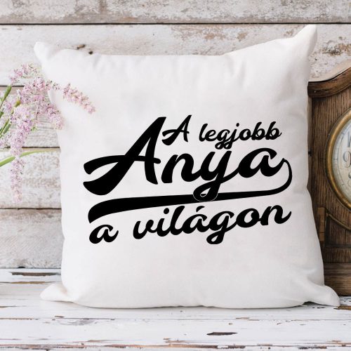 Ajándék_anyáknak_Ajándék_anyák_napjára_Legjobb_anya_párna