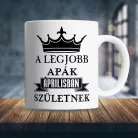 Szülinapi_ajándék_apának_Legjobb_apák_születnek_bögre