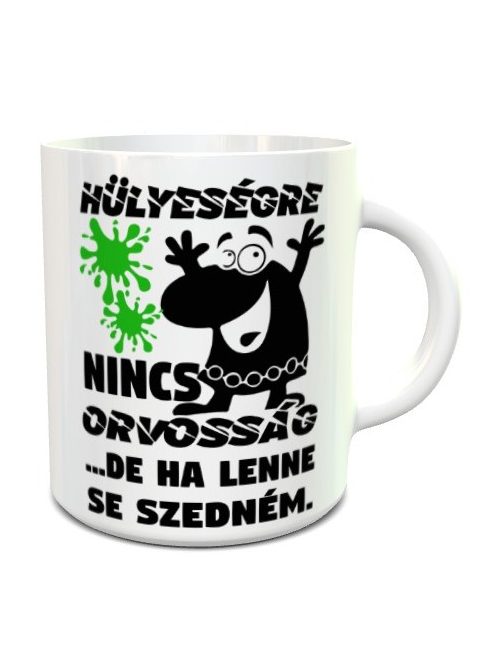 Vicces bögre_Hülyeségre nincs orvosság