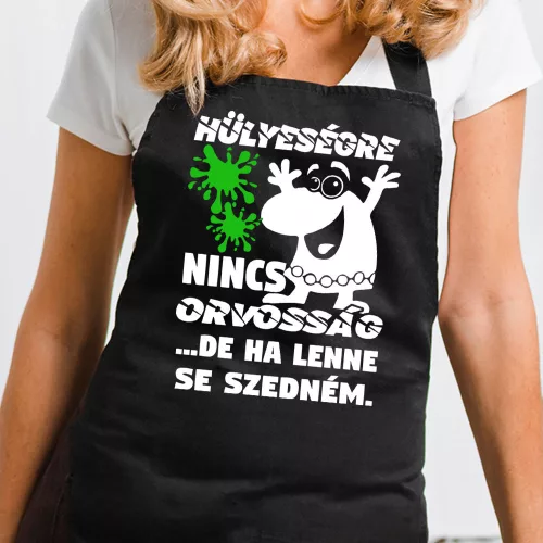 Vicces_kötény_Hülyeségre_nincs_orvosság_
