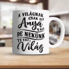 Ajándék_édesanyáknak_A_világnak_csak_egy_anya_vagy_bögre_
