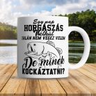 Vicces_pecás_bögre_Horgászat_nélkül_