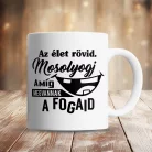Humoros_bögre_fogorvosnak_Élet_rövid,_mosolyogj